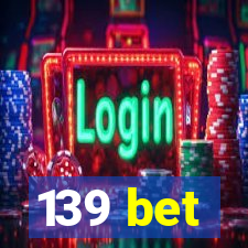 139 bet